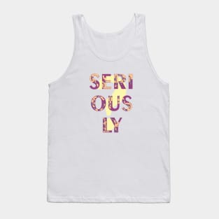 Seriously Tank Top